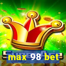 max 98 bet